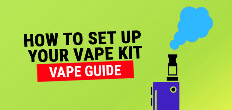 How to set up a Vape Step by Step Guide